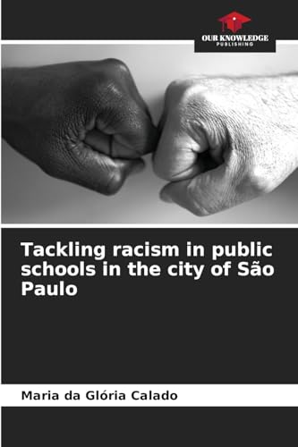 Tackling racism in public schools in the city of São Paulo: DE von Our Knowledge Publishing