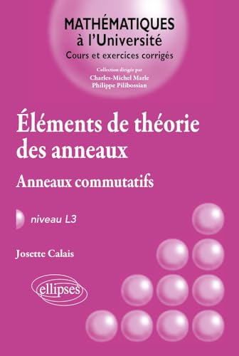 Eléments de théorie des anneaux - Anneaux commutatifs - Niveau L3 (Mathématiques à l'université) von ELLIPSES
