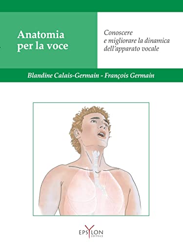 Anatomia per la voce. Conoscere e migliorare la dinamica dell'apparato vocale. Ediz. illustrata von Epsylon (Roma)