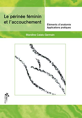 Le périnée féminin et l'accouchement - Éléments d'anatomie, Applications pratiques