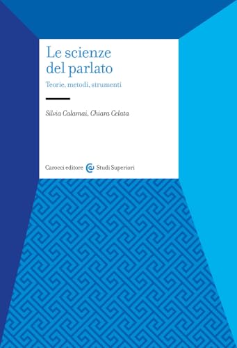 Le scienze del parlato. Teorie, metodi, strumenti (Studi superiori) von Carocci