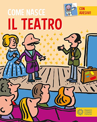 Il teatro. Con adesivi. Ediz. a colori (Come nasce) von Franco Cosimo Panini