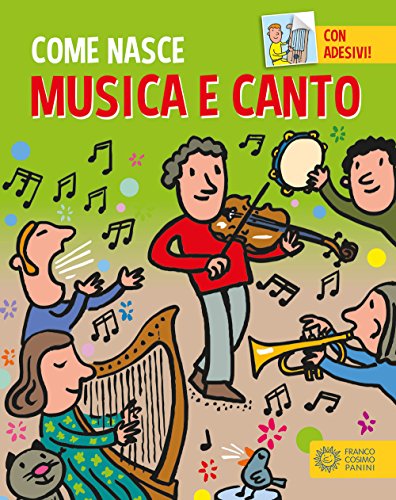 Musica e canto. Con adesivi. Ediz. a colori (Come nasce) von Franco Cosimo Panini