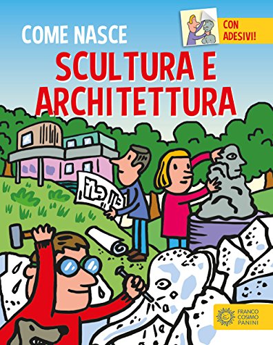 Scultura e architettura. Con adesivi. Ediz. a colori (Come nasce) von Franco Cosimo Panini