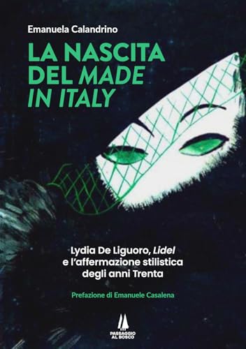 La nascita del «Made in Italy». Lydia De Liguoro, «Lidel» e l'affermazione stilistica degli anni Trenta (Bastian contrari) von Passaggio al Bosco