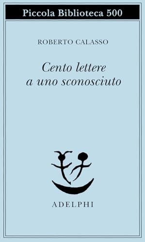 Cento lettere a uno sconosciuto (Piccola biblioteca Adelphi) von Adelphi