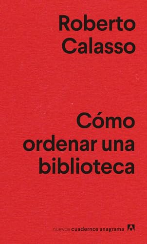 Cómo ordenar una biblioteca (Nuevos cuadernos Anagrama, Band 33)