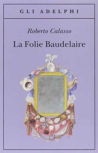 La Folie Baudelaire. Ediz. italiana (Gli Adelphi) von Adelphi