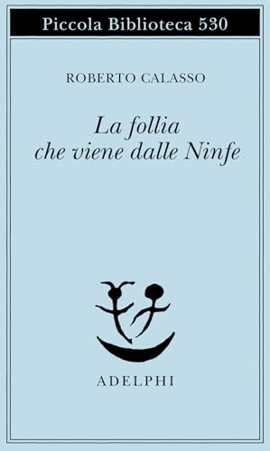 La follia che viene dalle Ninfe (Piccola biblioteca Adelphi)