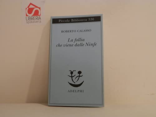 La follia che viene dalle Ninfe (Piccola biblioteca Adelphi)