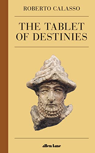 The Tablet of Destinies: Roberto Calasso The Tablet of Destinies: Roberto Calasso