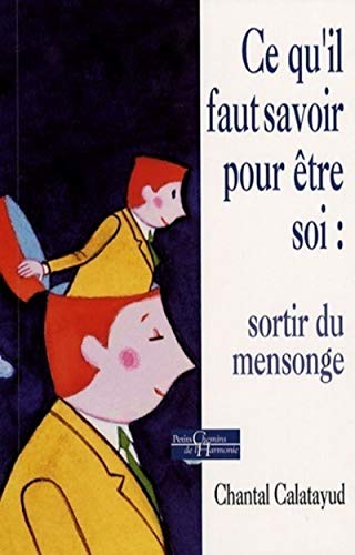 Ce qu'il faut savoir pour être soi : sortir du me nsonge: En finir avec le mensonge von DERVY