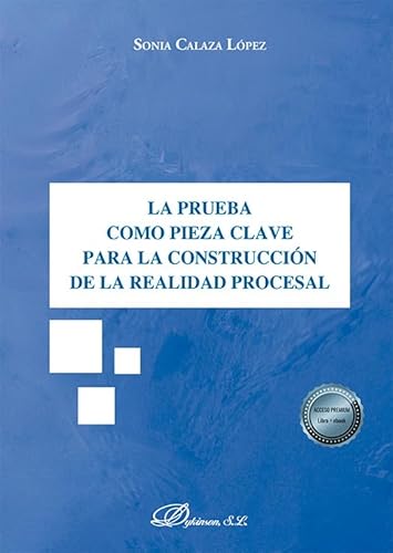 La prueba como pieza clave para la construcción de la realidad procesal von Editorial Dykinson, S.L.