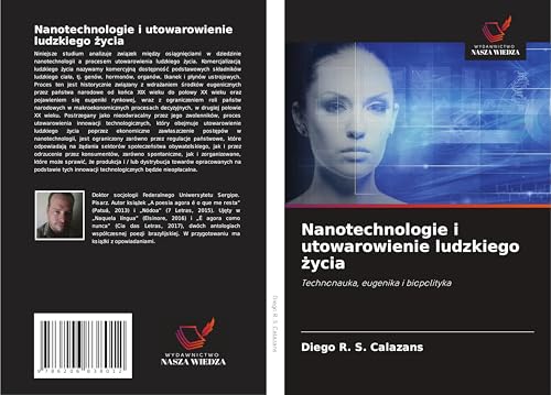 Nanotechnologie i utowarowienie ludzkiego ¿ycia: Technonauka, eugenika i biopolityka von Wydawnictwo Nasza Wiedza