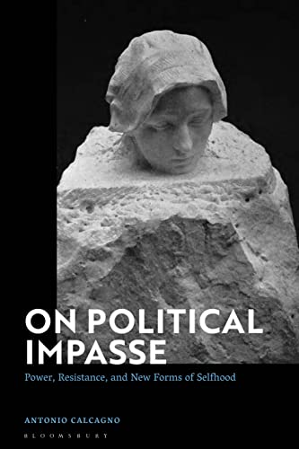 On Political Impasse: Power, Resistance, and New Forms of Selfhood von Bloomsbury Academic