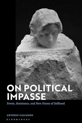 On Political Impasse: Power, Resistance, and New Forms of Selfhood