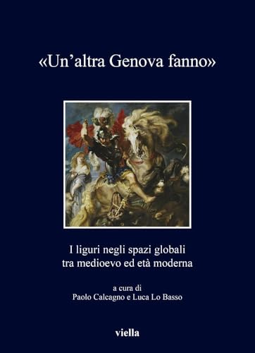 Un'altra Genova Fanno: I Liguri Negli Spazi Globali Tra Medioevo Ed Eta Moderna (I libri di Viella, 517) von Viella