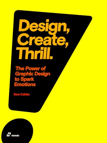 Design, Create, Thrill.: The Power of Graphic Design to Spark Emotions (Hoaki) von Hoaki