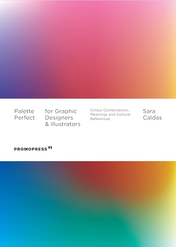 Palette Perfect for Graphic Designers and Illustrators: Colour Combinations, Meanings and Cultural References von Hoaki
