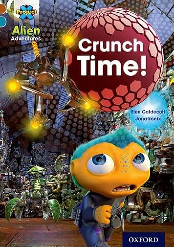 Project X Alien Adventures: Brown Book Band, Oxford Level 9: Crunch Time! (Project X ^IAlien Adventures^R)