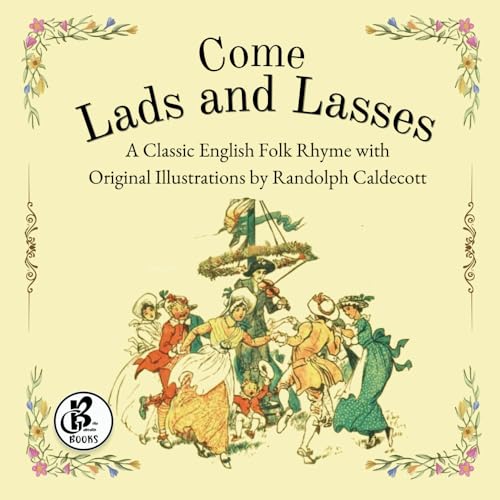 Come Lads And Lasses: A Classic English Folk Rhyme with Original Illustrations by Randolph Caldecott von Bella Galbraith