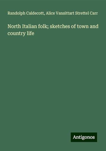 North Italian folk; sketches of town and country life