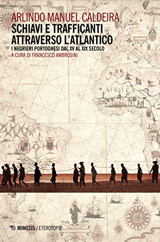 Schiavi e trafficanti attraverso l'Atlantico. I negrieri portoghesi dal XV al XIX secolo (Eterotopie) von ETEROTOPIE