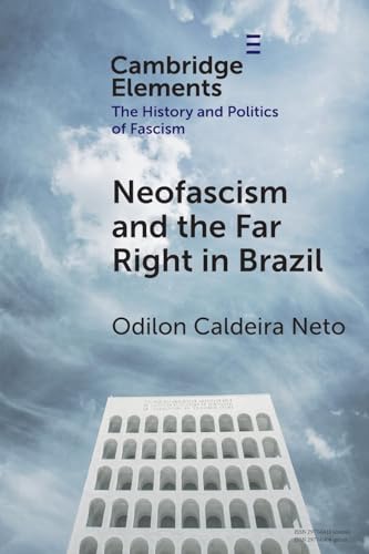 Neo-Fascism and the Far Right in Brazil (Elements in the History and Politics of Fascism) von Cambridge University Press