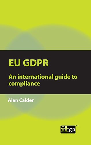 EU GDPR: An international guide to compliance von Itgp
