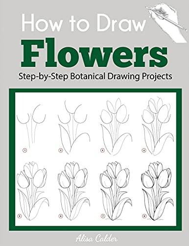 How to Draw Flowers: Step-by-Step Botanical Drawing Projects (Beginner Drawing Guides) von Dylanna Publishing