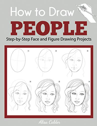 How to Draw People: Step-by-Step Face and Figure Drawing Projects (Beginner Drawing Guides)