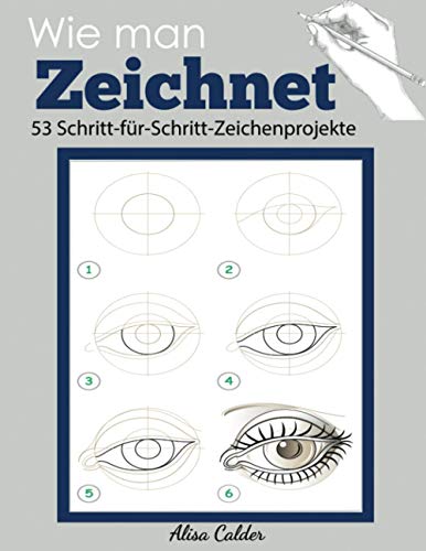 Wie man Zeichnet: 53 Schritt-für-Schritt-Zeichenprojekte