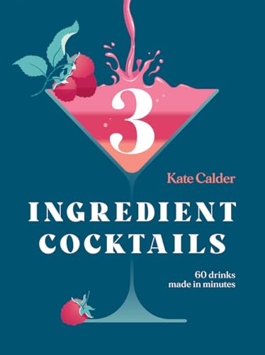 3 Ingredient Cocktails: 60 Drinks Made in Minutes (Hardie Grant Books)