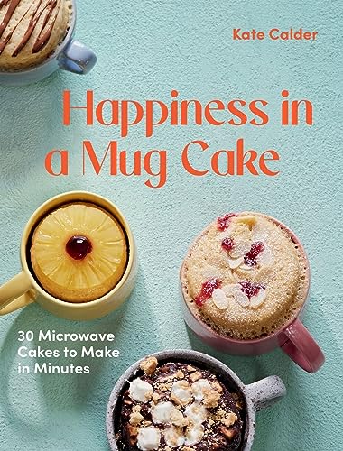 Happiness in a Mug Cake: 30 Microwave Cakes to Make in Minutes von Hardie Grant Books (UK)