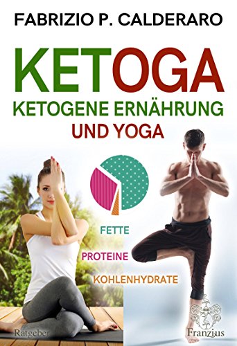 Ketoga: Ketogene Ernährung und Yoga von Franzius Verlag