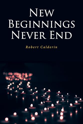 NEW BEGINNINGS NEVER END NEW BEGINNINGS NEVER END von Christian Faith Publishing
