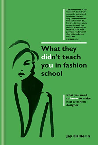 What They Didn't Teach You in Fashion School: What You Need to Know to Make It As a Fashion Designer (What They Didn't Teach You In School)