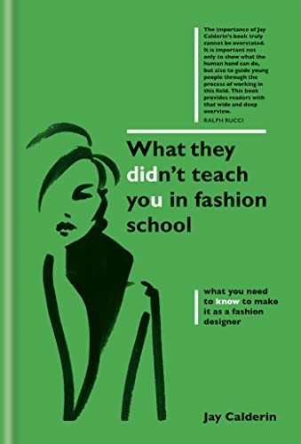 What They Didn't Teach You in Fashion School: What You Need to Know to Make It As a Fashion Designer (What They Didn't Teach You In School)