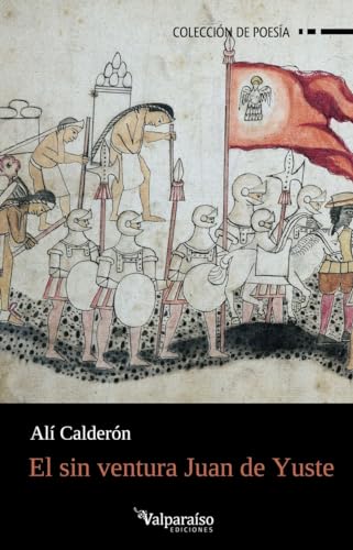 El sin ventura Juan de Yuste (Colección Valparaíso de Poesía, Band 376) von Valparaíso Ediciones