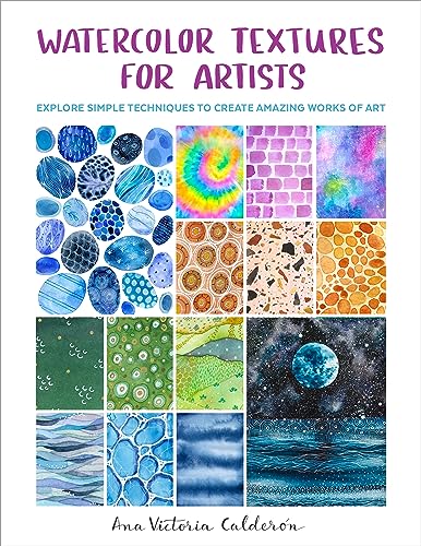 Watercolor Textures for Artists: Explore Simple Techniques to Create Amazing Works of Art von Quarry Books