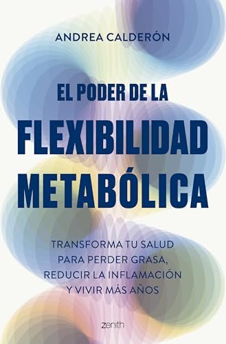 El poder de la flexibilidad metabólica: Transforma tu salud para perder peso, reducir la inflamación y vivir más años (Salud y Bienestar) von Zenith