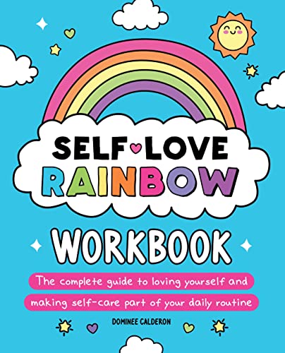 Self-love Rainbow Workbook: The Complete Guide to Loving Yourself and Making Self-care Part of Your Daily Routine