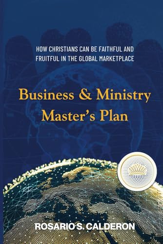 Business & Ministry Master’s Plan: How Christians Can be Faithful and Fruitful in the Global Marketplace von Western Academic Publishers