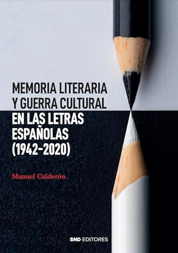 Memoria literaria y guerra cultural en las letras españolas (1942-2020) (Historia)