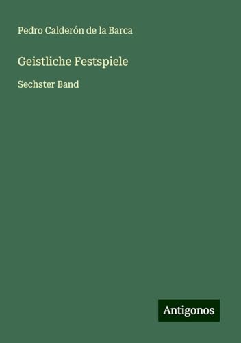 Geistliche Festspiele: Sechster Band Geistliche Festspiele: Sechster Band von Antigonos Verlag
