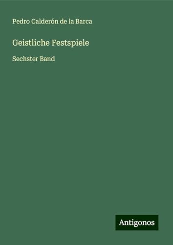 Geistliche Festspiele: Sechster Band Geistliche Festspiele: Sechster Band von Antigonos Verlag