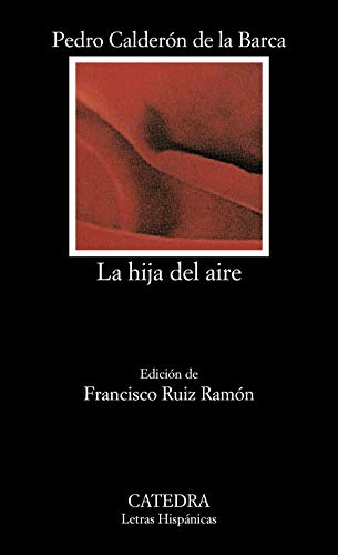 La hija del aire: Tragedia en dos partes (Letras Hispánicas, Band 270)