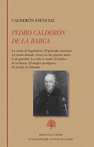 Calderón esencial: La cisma de Ingalaterra. El príncipe constante. La dama duende. Casa con dos puertas mala es de guardar. La vida es sueño. El ... de Zalamea (Biblioteca Castro, Band 268) von BIBLIOTECA CASTRO