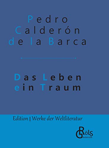 Das Leben ein Traum: Gebundene Ausgabe (Edition Werke der Weltliteratur - Hardcover) von Grols Verlag