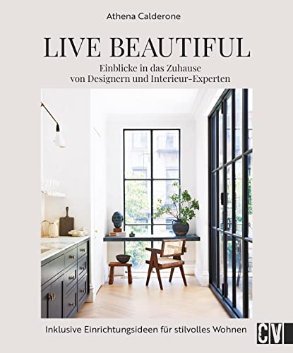 Interior Design Buch – Live Beautiful: Einblicke in das Zuhause von Designern und Interieur-Experten. Inklusive Einrichtungsideen für stilvolles Wohnen